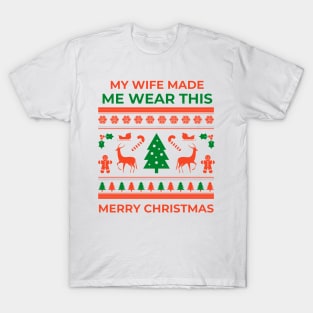 My wife made me - Christmas T-Shirt